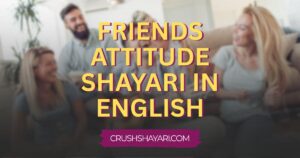 friends attitude shayari in english